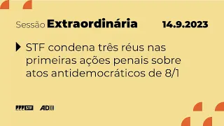 Pleno (AD) - Bloco 2 - STF condena três réus nas primeiras ações penais sobre atos de 8/1 - 14/9/23