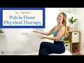 What Is Pelvic Floor Physical Therapy - a physical therapist tells all
