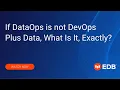 If DataOps is not DevOps Plus Data What Is It Exactly