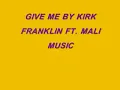 GIVE ME BY KIRK FT. MALI