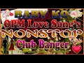 Download Lagu NEW~BABY KO~OPM LOVE SONG'S~NONSTOP~CLUB BANGER REMIX...