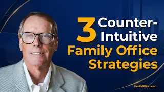 5 Insights on Doing Business with Family Offices + 3 Strategies That Are Counter-Intuitive