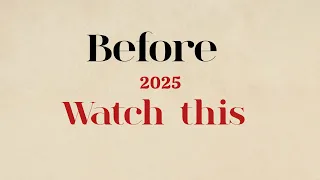 Before 2025 Watch This 