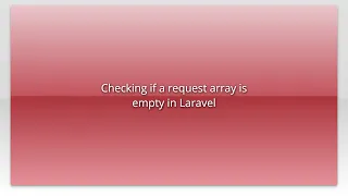 Checking if a request array is empty in Laravel