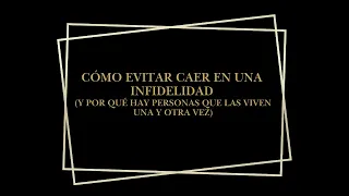 Cómo evitar caer en una infidelidad (y por qué hay personas que las viven una y otra vez)