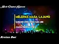 Download Lagu MELEPAS MASA LAJANG || KARAOKE VERSI REMIX || NADA PRIA || ARVIAN DWI