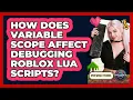 How Does Variable Scope Affect Debugging Roblox Lua Scripts - Open World Tycoons
