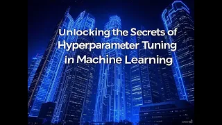 Unlocking the Secrets of Hyperparameter Tuning in Machine Learning