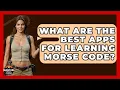 What Are The Best Apps For Learning Morse Code - Survival Skills for Everyone
