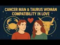 Cancer Man Taurus Woman Compatibility in Love A Deep Soulful Bond Explained