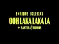 Ooh Laka Laka La - Enrique Iglesias & Santos Bravos