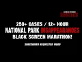 Subscriber Requested 250 Cases of National Park Disappearances Black Screen