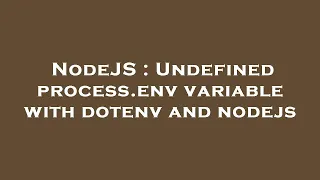 NodeJS Undefined process env variable with dotenv and nodejs