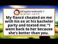 My fiance cheated on me with his ex at his bachelor party and texted me I went back to her