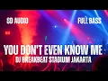 Download Lagu DJ YOU DON'T EVEN KNOW ME BREAKBEAT STADIUM | 8D AUDIO | FULL BASS