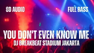 dj you dont even know me breakbeat stadium 8d audio full bass