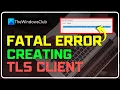 A fatal error occurred while creating a TLS client credential 10013