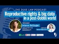 Duke Law Podcast Reproductive Rights and Big Data in a post-Dobbs World