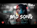Lagu Sad Song By Arijit Singh 🥀 / Broken Heart / ❣️ Sad Lofi Mashup Song / Slowed \u0026 Reverb 💔 - AXOBEAT