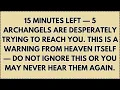 Lagu 15 MINUTES LEFT — 5 ARCHANGELS ARE DESPERATELY TRYING TO REACH YOU. THIS IS A WARNING FROM...