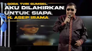 aku dilahirkan untuk siapa h asep irama live goda tvri sumsel