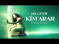 Nilüfer - Kim Arar (Cover Remix)