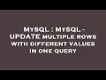 MySQL MySQL - UPDATE multiple rows with different values in one query