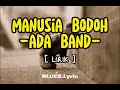 Ada Band - Manusia Bodoh [ LIRIK ] #lyrics  #AdaBand #ManusiaBodoh