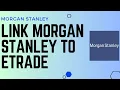 How to Link Morgan Stanley To Etrade Link Etrade account to Morgan Stanley Account - 2024