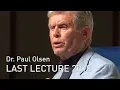 Last Lecture 2018 Dr Paul Olsen