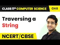 Traversing a String - Strings Class 11 Computer Science Chapter 8 CBSE 2024-25