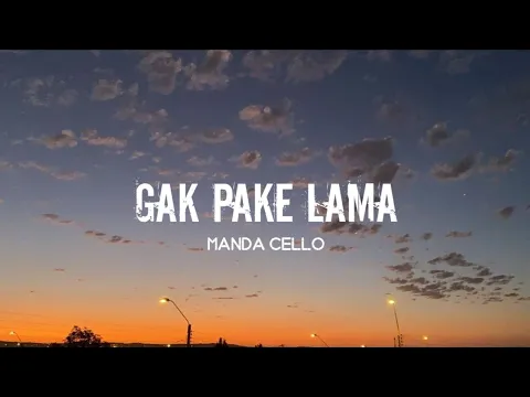 Download MP3 Manda Cello- Gak Pake Lama(Lirik)