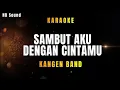 Download Lagu SAMBUT AKU DENGAN CINTAMU _KANGEN BAND (KARAOKE)