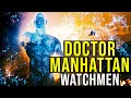 DOCTOR MANHATTAN History Powers Philosophy WATCHMEN EXPLAINED