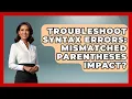 Troubleshoot Syntax Errors Mismatched Parentheses Impact - Learn To Troubleshoot