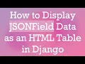 How to Display JSONField Data as an HTML Table in Django