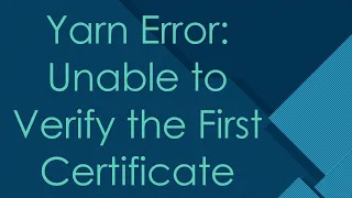 Yarn Error Unable to Verify the First Certificate