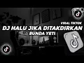 Download Lagu DJ HALU DITAKDIRKAN DIA UNTUKKU X BUNDA YETI VIRAL TIKTOK TERBARU 2024