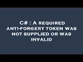 C A required anti-forgery token was not supplied or was invalid