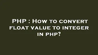 PHP How to convert float value to integer in php