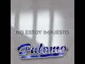 No Estoy Impuesto - Palomo