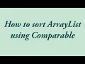 Comparable How to sort an ArrayList using Comparable in Java Java