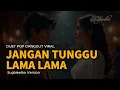 Aku Tunggu! JANGAN TUNGGU LAMA-LAMA – Emotional Pop Hip-Hop Ballad yang Bikin Makin Baper 2025