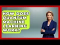 How Does Quantum Machine Learning Work - Quantum Tech Explained