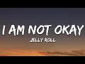 Download Lagu Jelly Roll - I Am Not Okay (Lyrics)