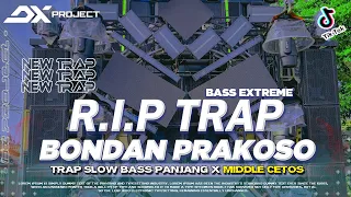 dj rip bondan trap sad bass panjang x middle cetos terbaru