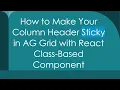 How to Make Your Column Header Sticky in AG Grid with React Class-Based Component
