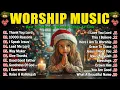Lagu Christmas 2025 | Worship Music | Elevation Worship, Hillsong Worship Songs Christian Playlist