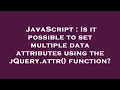 JavaScript Is it possible to set multiple data attributes using the jQuery attr function