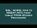 SQL MySQL How to INSERT INTO temp table FROM Stored Procedure